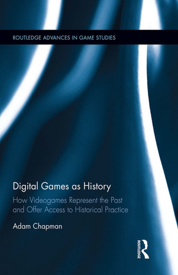 The image is the cover of the book "Digital Games as History: How Videogames Represent the Past and Offer Access to Historical Practice" by Adam Chapman. The book is part of the "Routledge Advances in Game Studies" series, as indicated by the text at the top of the cover. The cover design is sleek and minimalistic, with a dark blue background and light blue abstract shapes that give a sense of motion or digital environment. The title "Digital Games as History" is prominently displayed in white font, with the subtitle explaining the book's focus on the representation of history in video games and their role in historical engagement. The Routledge logo is positioned at the bottom right, signifying the publisher of the book. This cover suggests that the content within is scholarly, aimed at readers interested in the intersection of history, video game studies, and digital media analysis.