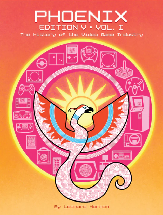 Portrait-oriented book cover in bright orange, pink, and yellow, styled like retro video-game artwork. Large white pixel-style text at the top reads “PHOENIX,” with “EDITION V • VOL. I” below and the subtitle “The History of the Video Game Industry.” The background transitions from coral-red and orange at the top to golden yellow at the bottom. A glowing yellow ring encloses a vivid magenta circle decorated with pale line drawings of classic gaming hardware, including joysticks, controllers, handheld systems, arcade cabinets, early consoles, discs, and cartridges. A yellow sunburst radiates from behind the central figure. In front is a stylized phoenix outlined in black, with raised red wings, turquoise accents, a white-and-pink circuit-board-patterned body, and a long tail curling upward on the right. Red-orange pixel-style text at the bottom reads “By Leonard Herman.”