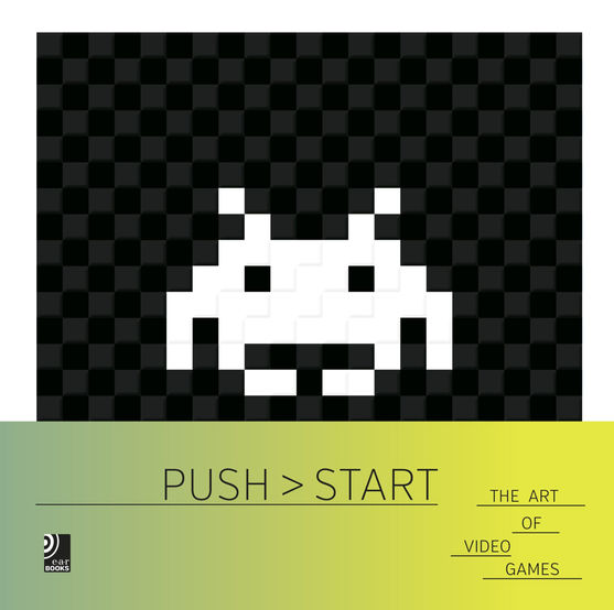 The cover of "Push > Start: The Art of Video Games". The lower third is a green/yellow gradient banner with black text and the "Ear Books" logo in the bottom left. The upper two thirds is a black and grey embossed checkered background with a pixelated white Space Invaders alien. 