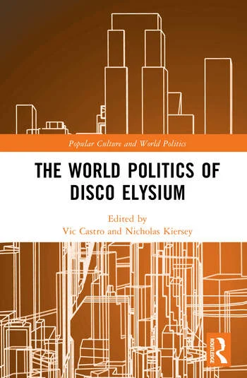 Cover of The World Politics of Disco Elysium, edited by Vic Castro and Nicholas Kiersey. The design features an abstract, wireframe illustration of a city skyline in white against an orange gradient background. The title appears in bold black text on a white horizontal bar, with the Popular Culture and World Politics series label above it. The Routledge logo is in the lower right corner.