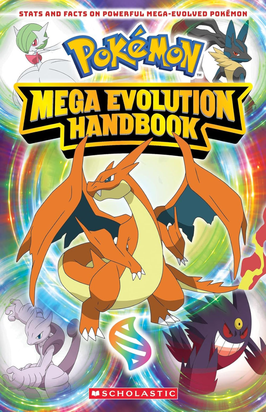 Cover of the Pokémon Mega Evolution Handbook published by Scholastic. The title is bold and colorful, centered over a swirling, rainbow-colored background. Featured prominently is Mega Charizard X, surrounded by other Mega-Evolved Pokémon including Mega Lucario, Mega Gardevoir, Mega Mewtwo X, and Mega Gengar. At the top, the subtitle reads “Stats and facts on powerful Mega-Evolved Pokémon,” highlighting the book’s focus on information about these advanced evolutions. A DNA symbol and the Scholastic logo appear at the bottom.