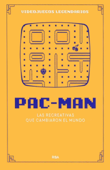 Yellow book cover from the Videojuegos Legendarios series titled Pac-Man: Las recreativas que cambiaron el mundo. Features pixel art of a classic Pac-Man maze with fruit icons, framed within a rounded rectangle. The RBA logo appears at the bottom.