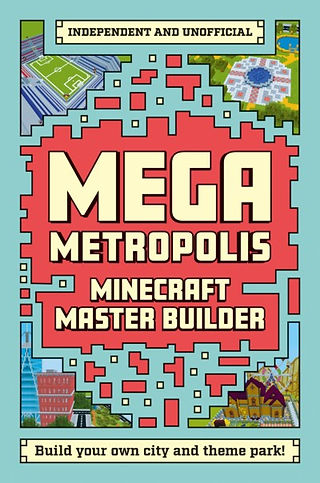 Book cover for “Mega Metropolis: Minecraft Master Builder” on a pale turquoise background. A large red, pixelated city-map shape fills the center, with the title in bold cream and dark lettering. Small Minecraft-style city and theme-park scenes appear around the edges, including roads, buildings, landscaped areas, and amusement rides. A banner at the top reads “Independent and Unofficial,” and a banner at the bottom says “Build your own city and theme park!”