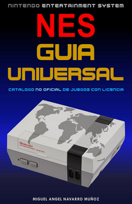 Spanish book cover for “NES Guía Universal,” with a dark black-to-blue gradient background and a clean retro gaming design. At the top, small gray text reads “NINTENDO ENTERTAINMENT SYSTEM.” The large central title has “NES” in bright red, followed by “GUIA UNIVERSAL” in large gold futuristic letters. Beneath it, blue text reads “CATALOGO NO OFICIAL DE JUEGOS CON LICENCIA.” The lower half shows a gray Nintendo Entertainment System console in perspective, with a gray world map graphic printed across the top of the console. Along the bottom, the author name “MIGUEL ANGEL NAVARRO MUÑOZ” appears in white capital letters.