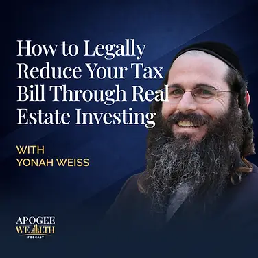 How to Legally Reduce Your Tax Bill Through Real Estate Investing with Yonah Weiss