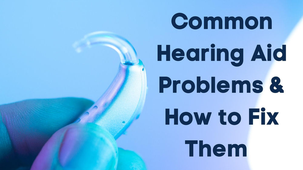 Common Hearing Aid Problems & How to Fix Them