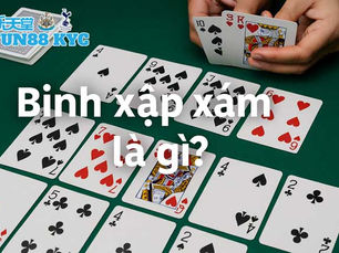Binh Xập Xám Là Gì? Hướng Dẫn Chơi Hiệu Quả Ở FUN88 KYC