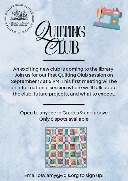 Picture of a flyer annoucing a new club at the library. Quilting Club begins September 17 at 5:00pm and is open to grades 9 and above. A blue background featuring a picture of a colorful quilt, a sewing machine, and the library's logo.