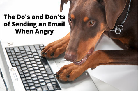 The Do's and Don'ts of Sending an Email When Angry