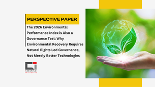 The 2026 Environmental Performance Index is Also a Governance Test: Why Environmental Recovery Requires Natural Rights Led Governance, Not Merely Better Technologies