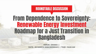 Roundtable Discussion on From Dependence to Sovereignty: Renewable Energy Investment Roadmap for a Just Transition in Bangladesh