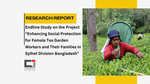 Endline Study on the Project “Enhancing Social Protection for Female Tea Garden Workers and Their Families in Sylhet Division Bangladesh”