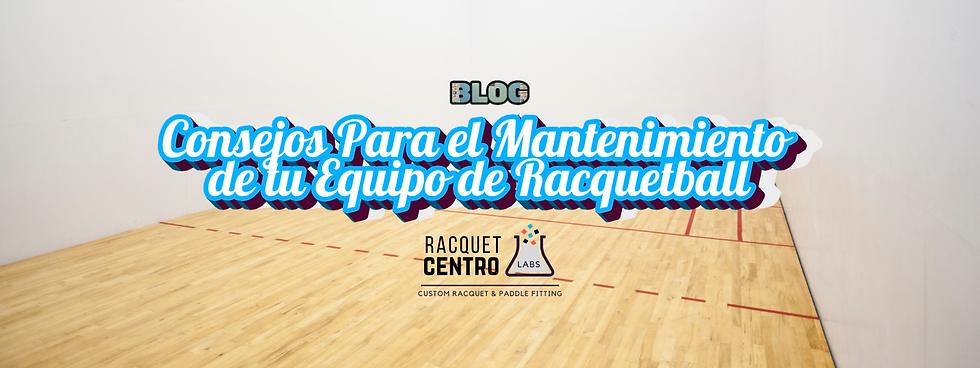 Consejos para el mantenimiento de tu equipo de racquetball