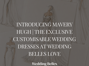 Introducing Mavery Hugh | The Exclusive Customisable Wedding Dresses at Wedding Belles Love