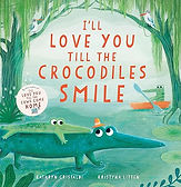 I’ll Love You Till the Crocodiles Smile