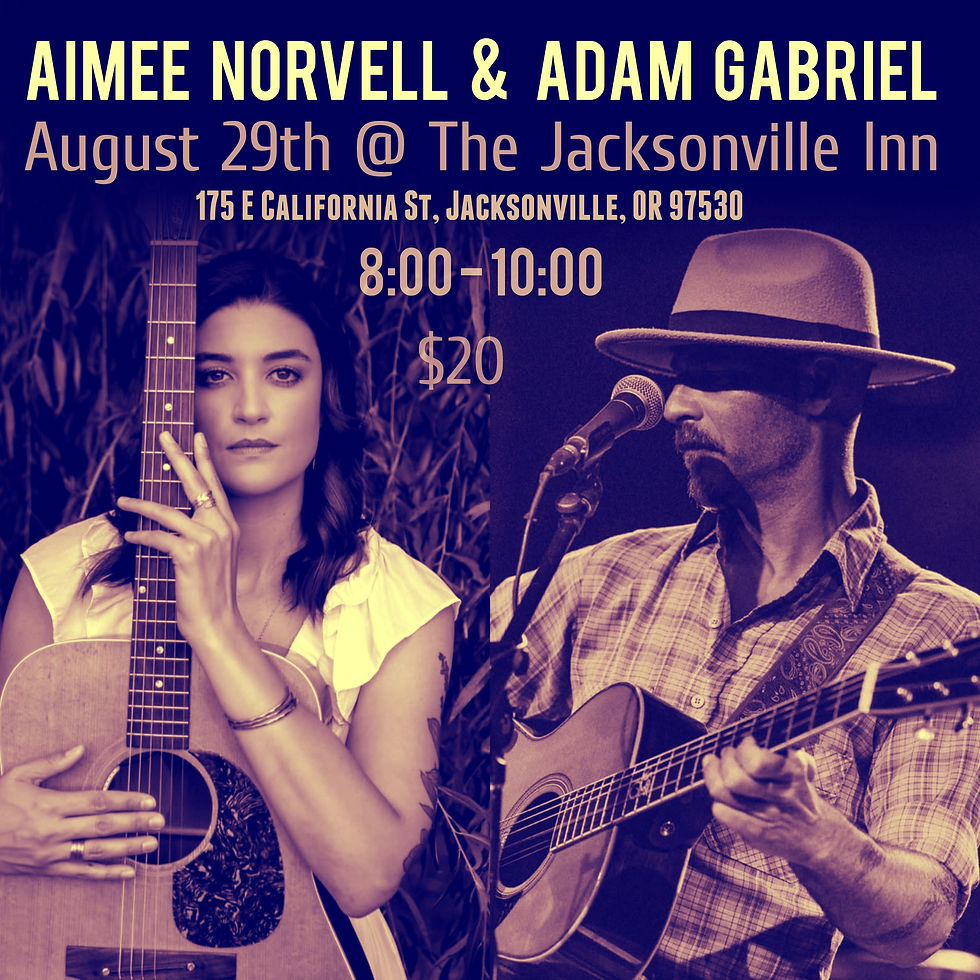 Adam Gabriel w/ Aimee Norvell @ The Jacksonville Inn, Jacksonville OR - Aug 29th- 8:00