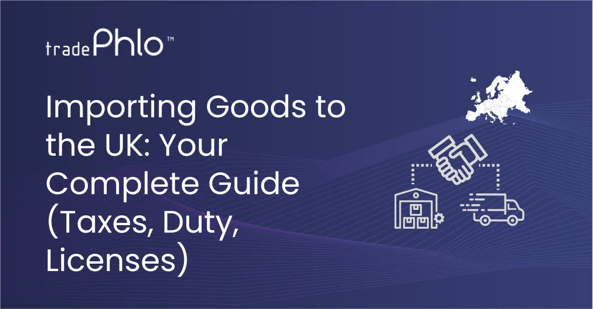 Importing Goods to the UK: Your Complete Guide (Taxes, Duty, Licenses)