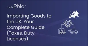 Importing Goods to the UK: Your Complete Guide (Taxes, Duty, Licenses)