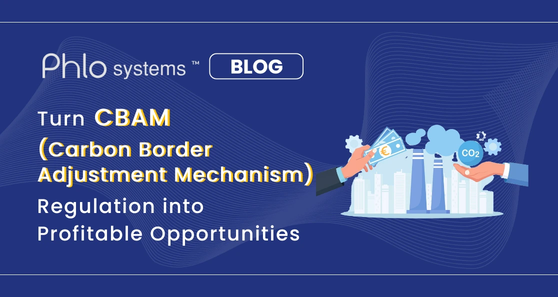 Turn CBAM (Carbon Border Adjustment Mechanism) Regulation into Profitable Opportunities 