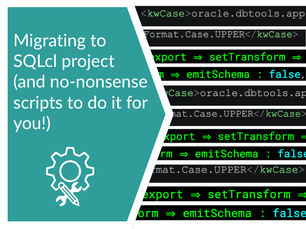 Migrating to SQLcl project (and no-nonsense scripts to do it for you!)