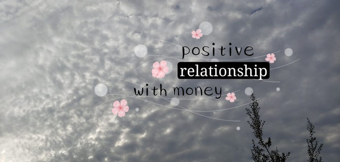 Be in positive relationship with money