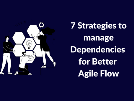 7 Strategies to manage Dependencies for Better Agile Flow