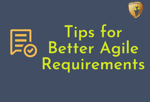 Tips for Better Agile Requirements