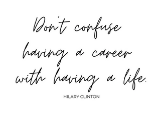 A quote about confusing a career with having a life
