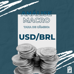 Análise Macro: Taxa de Câmbio USD/BRL