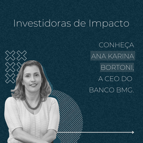 Ana Karina Bortoni - Investidoras de Impacto