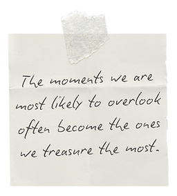 Biro Script The moments we are most likely to overlook often become the ones we treasure t