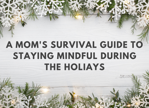 A Mom's Survival Guide to Remaining Mindful During the Holidays