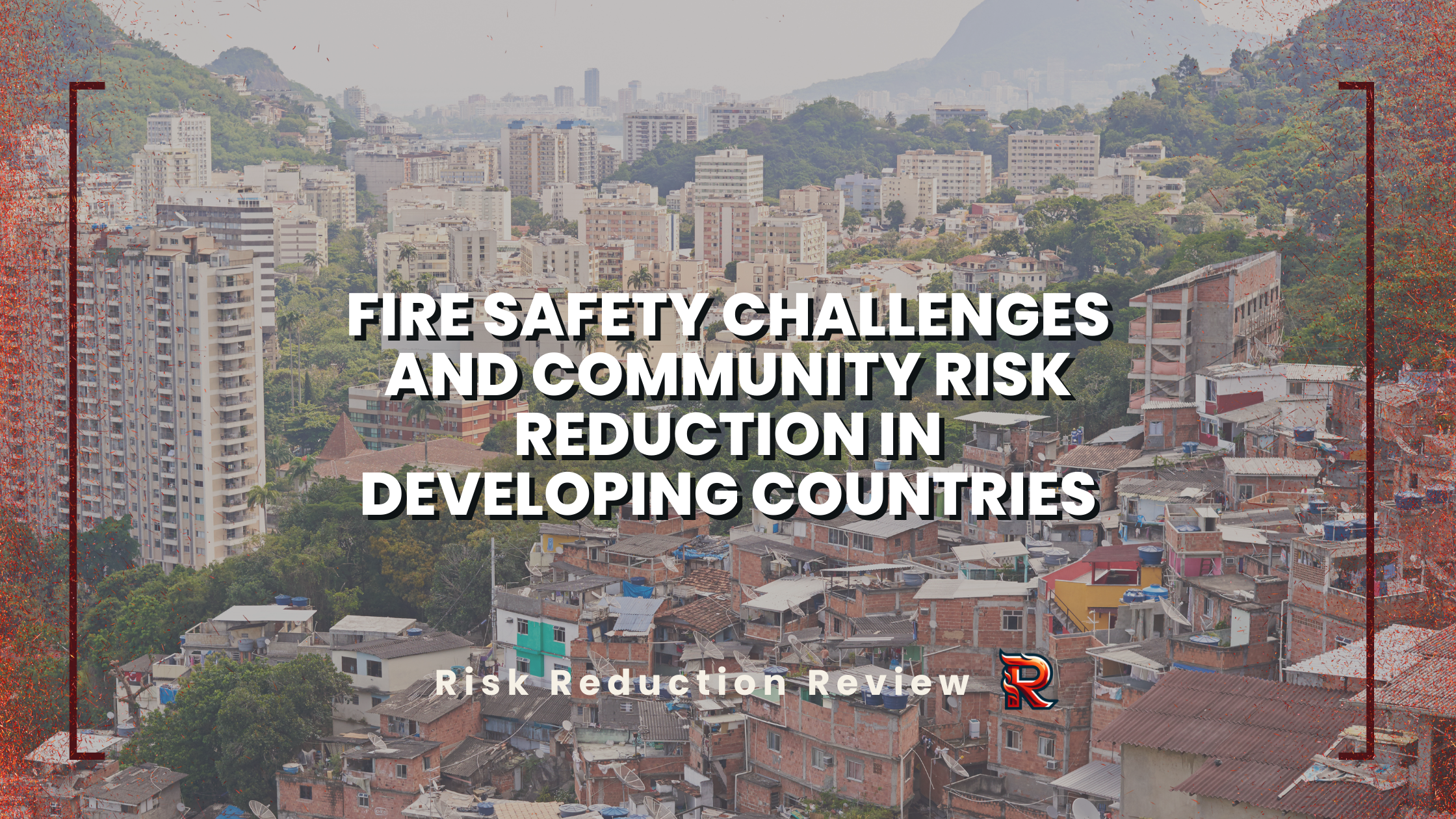 Community Fire Risk Reduction Fire Safety Challenges and Community Risk Reduction in Developing Countries