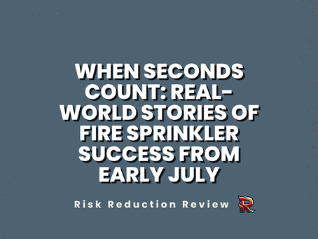 When Seconds Count: Real-World Stories of Fire Sprinkler Success From Early July
