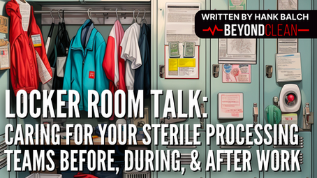 Locker Room Talk: Caring for Your Sterile Processing Teams Before, During, and After Work
