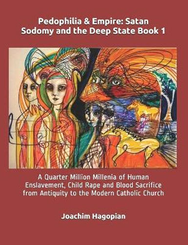Pedophilia & Empire: Satan, Sodomy and the Deep State by Joachim Hagopian