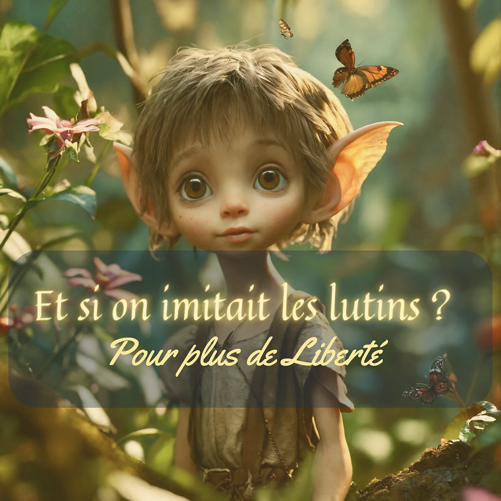 Gagner en liberté : et si on imitait les lutins ?