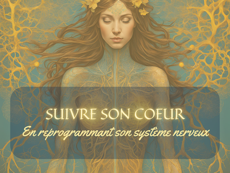 Suis ton coeur en reprogrammant ton système nerveux.