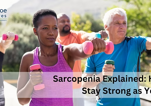 Sarcopenia Explained: How to Stay Strong as You Age