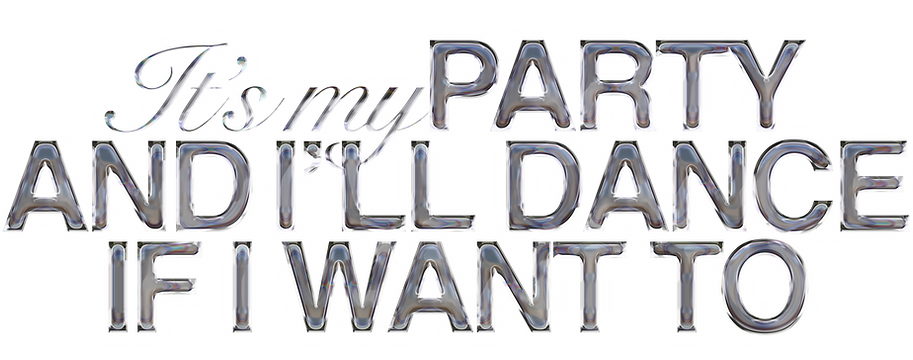 It's my party and i'll dance if i want to