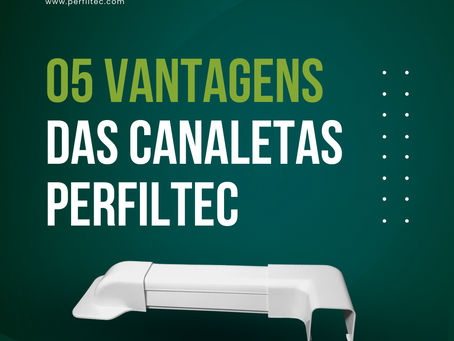 05 Vantagens das Canaletas Perfiltec