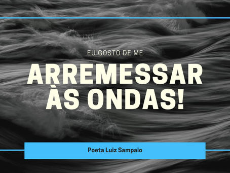 EU GOSTO DE ME ARREMESSAR ÀS ONDAS!