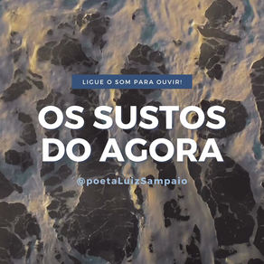 OS SUSTOS DO AGORA