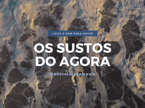 OS SUSTOS DO AGORA