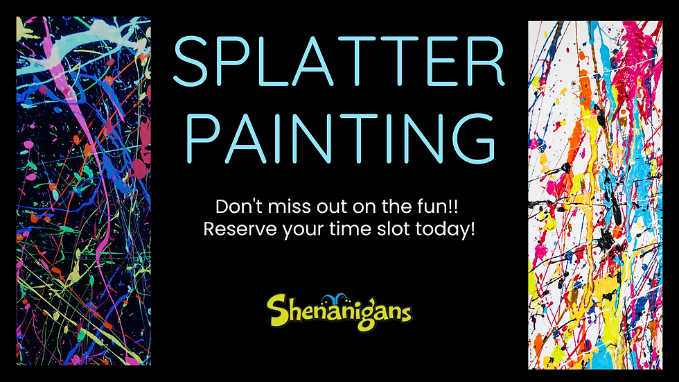 Splatter Painting - Reserve your time slot today!