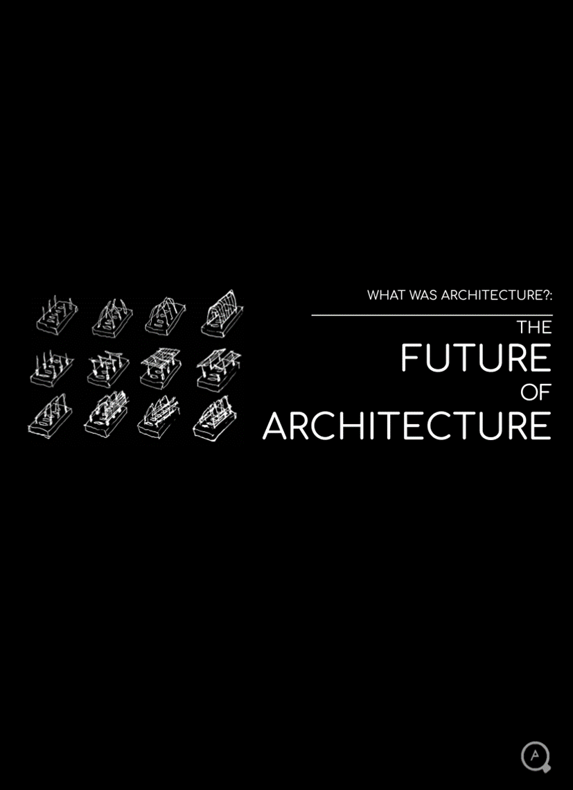 What was Architecture?: The Future of Architecture