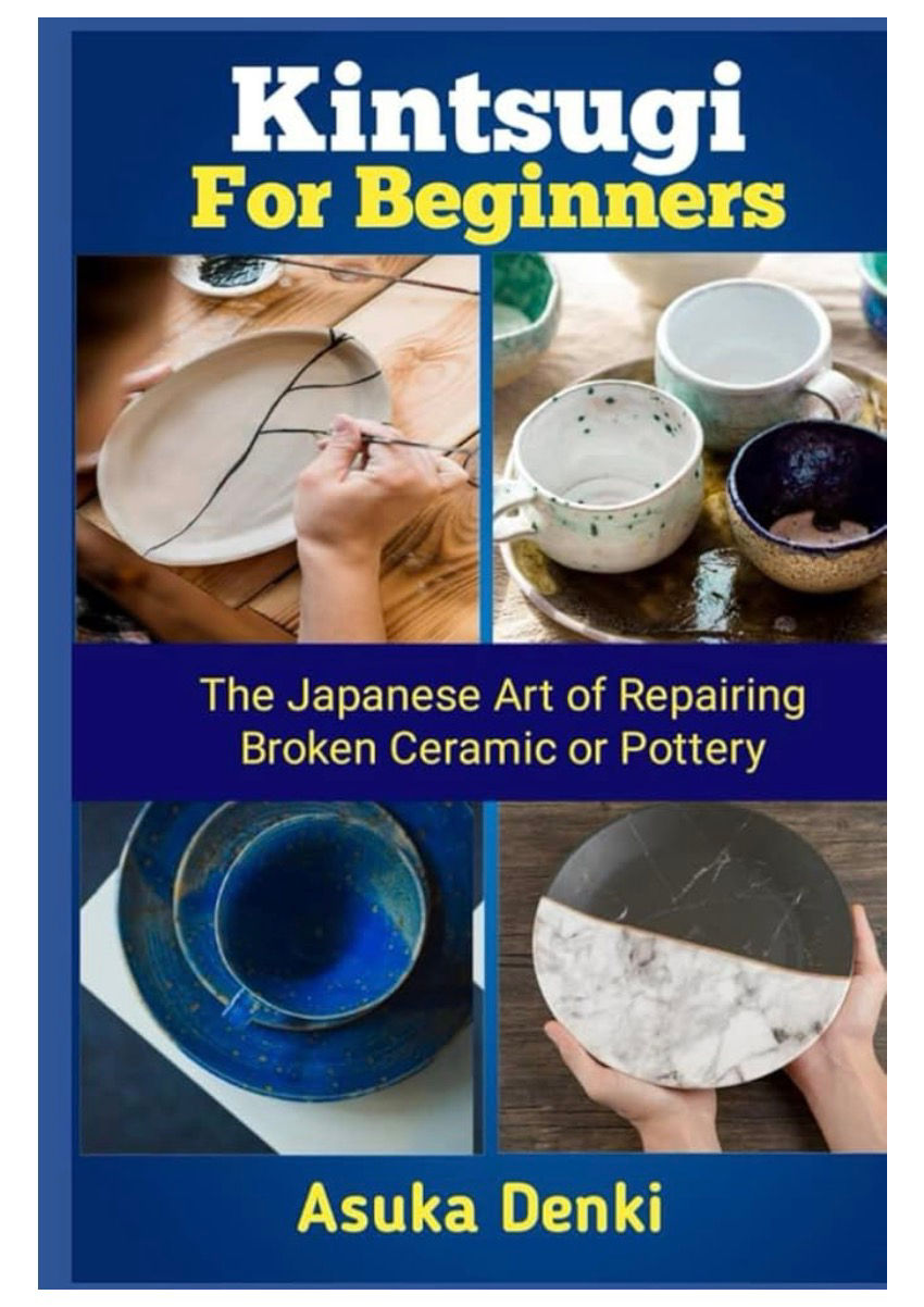 Kintsugi For Beginners - The Japanese Art of Reparing Broken Ceramic or Pottery
