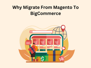 Why Migrate From Magento To BigCommerce
