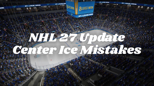 NHL 27 Center Ice: The Good, The Bad, and The Puzzling