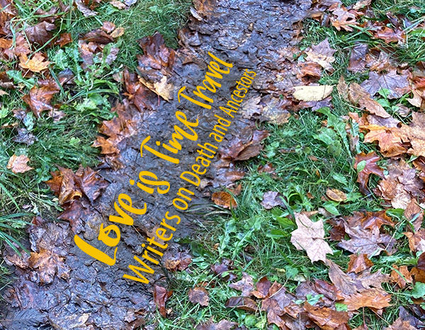 Difficult conversations: Love is Time Travel – Writers on Death and Ancestors